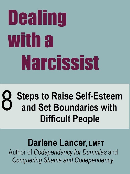 Title details for Dealing with a Narcissist ~ 8 Steps to Raise Self-Esteem and Set Boundaries with Difficult People by Darlene Lancer JD LMFT - Available
